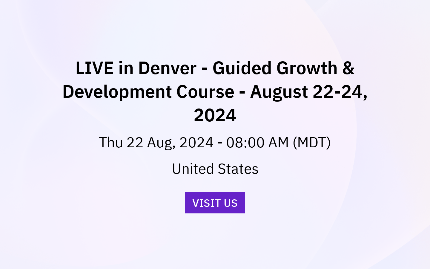 LIVE in Denver - Guided Growth & Development Course - August 22-24, 2024